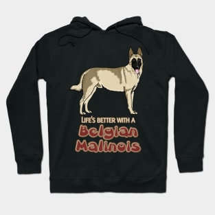 Lifes better with a Belgian Malinois! Especially for Belgian Malinois Dog Lovers! Hoodie